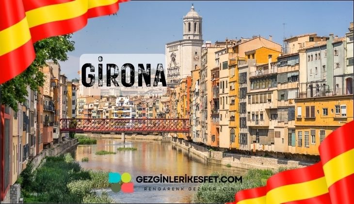 İspanya Girona Gezilecek Yerler İspanya Girona Gezilecek Yerler