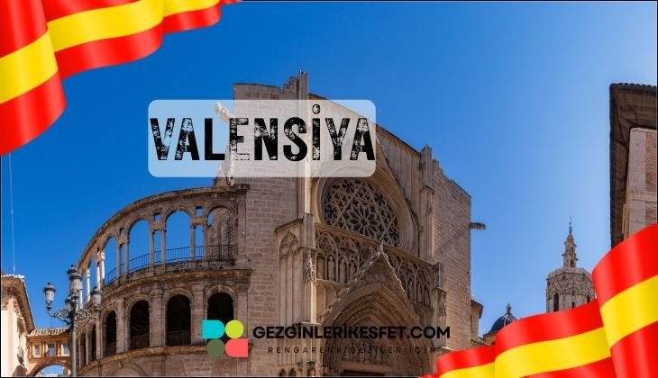 İspanya Valensiya Gezilecek Yerler